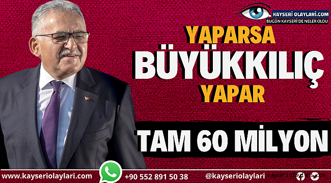 Yaparsa Büyükkılıç Yapar Tam 60 Milyon