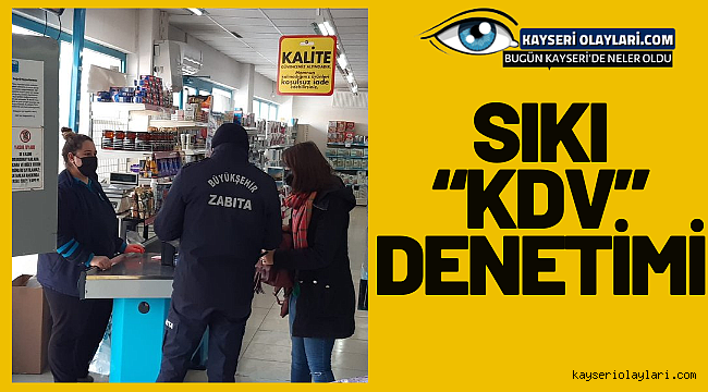 Zabıta ekiplerinden sıkı "KDV" denetimi