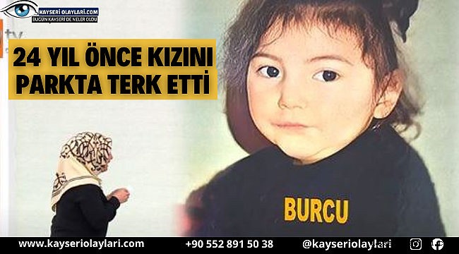 24 Yıl Önce Kızını Parkta Terk Etti