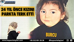 24 Yıl Önce Kızını Parkta Terk Etti