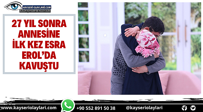 27 Yıl Sonra Annesine Kavuştu