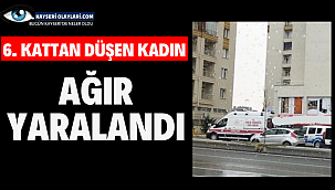 6. Kattan düşen Kadın Ağır Yaralandı 