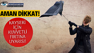 Aman Dikkat! Kayseri İçin Fırtına Uyarısı