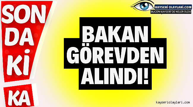 Bakan Görevden Alındı!