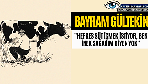 Bayram Gültekin: "Herkes süt içmek istiyor, ben inek sağarım diyen yok"