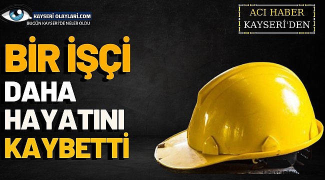 Bir İşçi Daha Hayatını Kaybetti