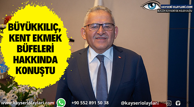 Büyükkılıç, Kent Ekmek büfeleri hakkında konuştu