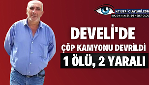 Develi'de Çöp Kamyonu Devrildi! 1 Ölü 2Yaralı