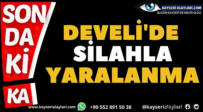 Develi'de Silahla Yaralanma