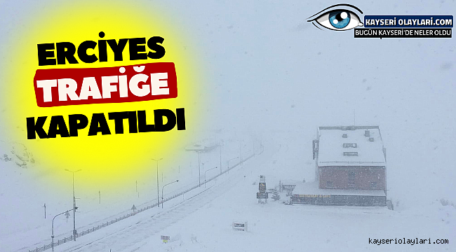 Erciyes Trafiğe Kapatıldı!