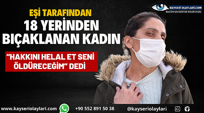 "Hakkını Helal Et" Deyip 18 Bıçak Darbesi Vurdu