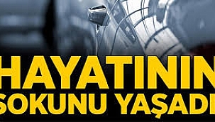 Hayatının şokunu yaşadı