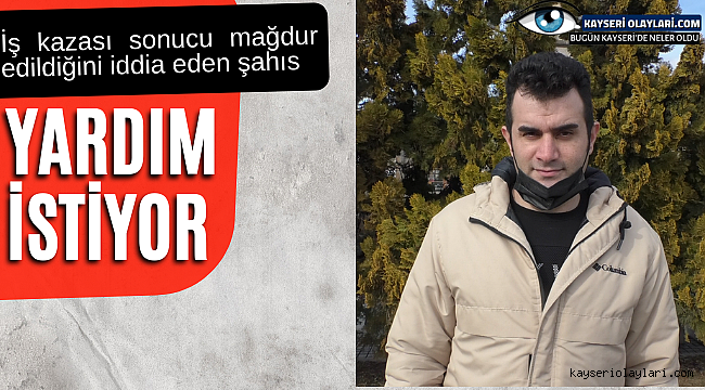 İş kazası sonucu mağdur edildiğini iddia eden şahıs yardım istiyor