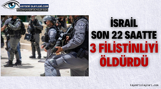İsrail Son 22 Saatte 3 Filistinliyi Öldürdü 