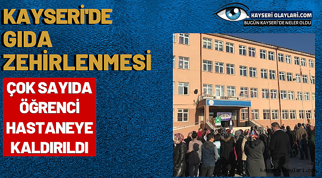 Kayseri'de Gıda Zehirlenmesi! Çok Sayıda Öğrenci Hastaneye Kaldırıldı