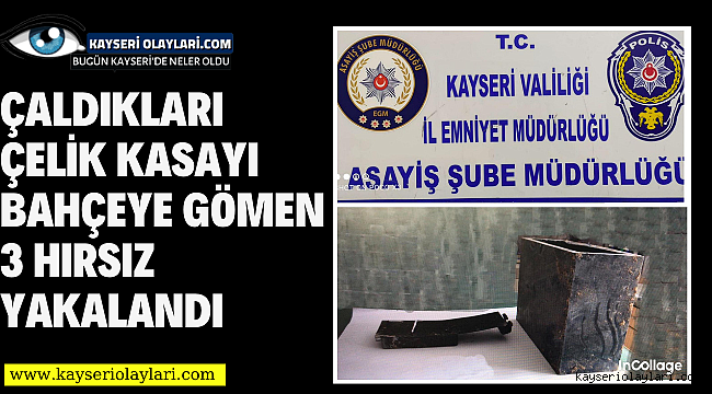 Kayseri'de içinde 61 bin avro olan kasayı çaldıkları iddiasıyla 3 kişi yakalandı