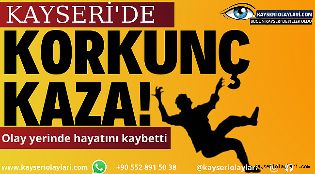 Kayseri'de Korkunç Kaza! Olay Yerinde Hayatını Kaybetti