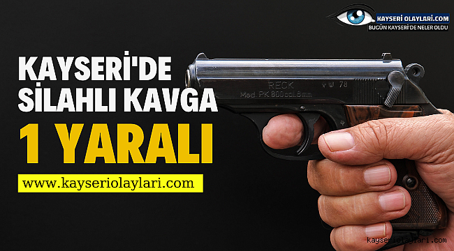 Kayseri'de Silahlı Kavga 1 Yaralı 