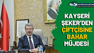 Kayseri Şeker'den Çiftçisine Bahar Müjdesi