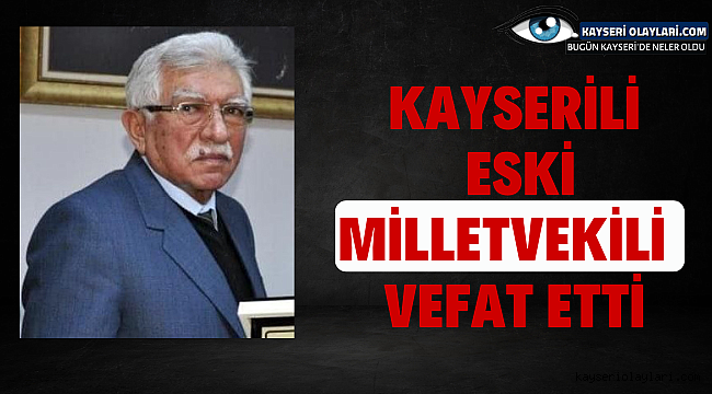 Kayserili eski milletvekili vefat etti