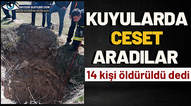 Kuyularda Ceset Aradılar Vatandaşın İhbarı Kayseri'yi Ayağa Kaldırdı