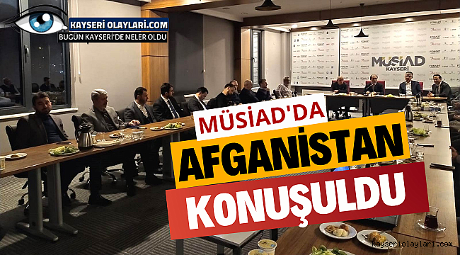 MÜSİAD Kayseri Şubesi'nde Afganistan konuşuldu