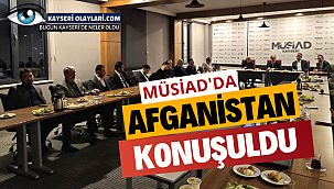 MÜSİAD Kayseri Şubesi'nde Afganistan konuşuldu
