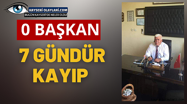 O Başkan 7 Gündür Kayıp