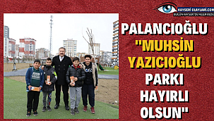 Palancıoğlu: "Muhsin Yazıcıoğlu Parkı hayırlı olsun"