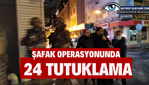 Şafak Operasyonunda 24 tutuklama