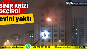 Sinir Krizi Geçirdi, Evini Yaktı 