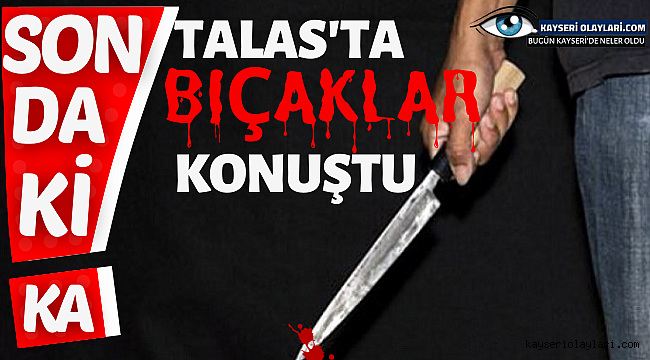 Talas'ta Bıçaklar Konuştu