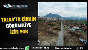 Talas'ta Çirkin Görüntüye İzin Yok