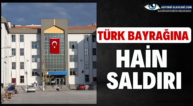 Talas'ta Türk Bayrağına Hain Saldırı