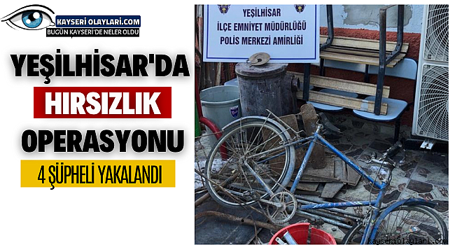 Yeşilhisar'da hırsızlık operasyonu: 4 şüpheli yakalandı