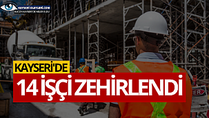14 İşçi Zehirlendi!