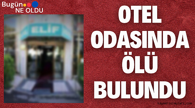 15 Gündür Aranıyordu Otel Odasında Ölü Bulundu! 