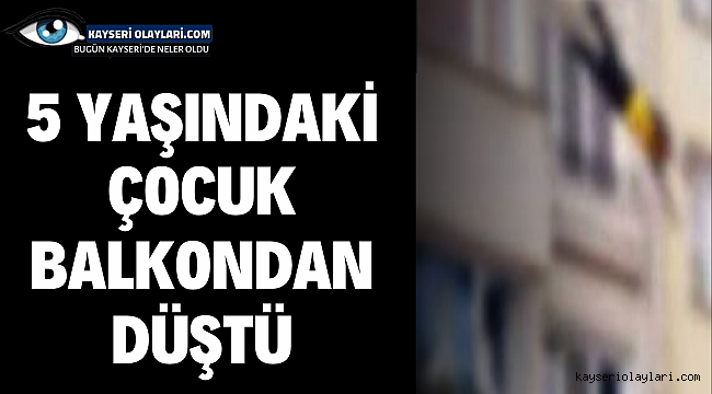 5 Yaşındaki Çocuk Balkondan Düştü