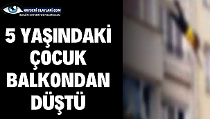 5 Yaşındaki Çocuk Balkondan Düştü