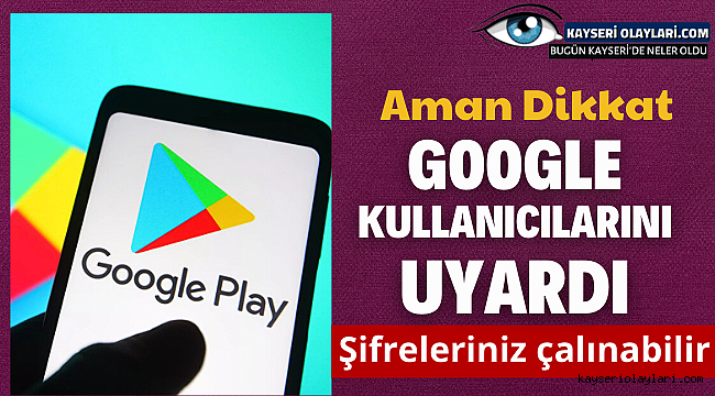 Aman Dikkat! Google Uyardı Şifreler Çalınabilinir 
