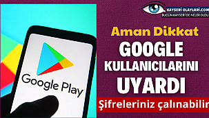 Aman Dikkat! Google Uyardı Şifreler Çalınabilinir 