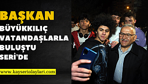 Başkan Büyükkılıç vatandaşlarla buluştu