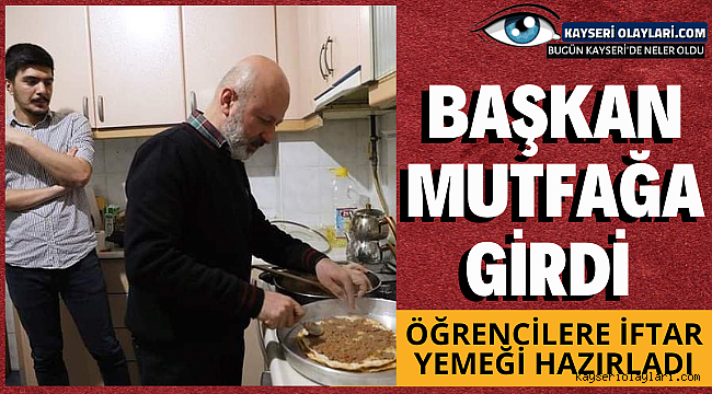 Başkan mutfağa girdi Öğrencilere iftar yemeği hazırladı
