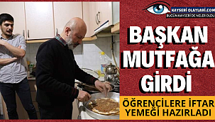 Başkan mutfağa girdi Öğrencilere iftar yemeği hazırladı