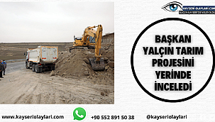 Başkan Yalçın Tarım Projesini Yerinde İnceledi