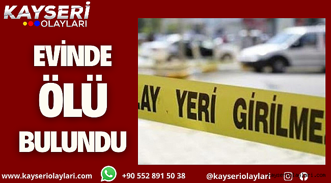 Evinde Ölü Bulundu