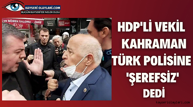 Hdp'li Vekil Kahraman Türk Polisine Hakaret Etti
