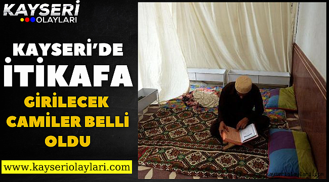 Kayseri'de itikafa girilecek camiler belli oldu