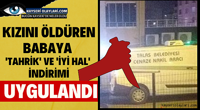 Kızını öldüren babaya 'tahrik' ve 'iyi hal' indirimi uygulandı