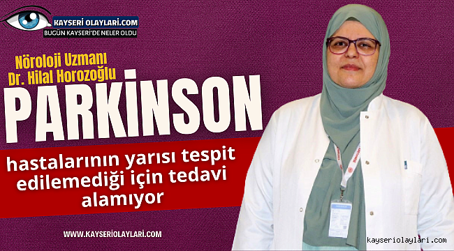 "Parkinson hastalarının yarısı tespit edilemediği için tedavi alamıyor"